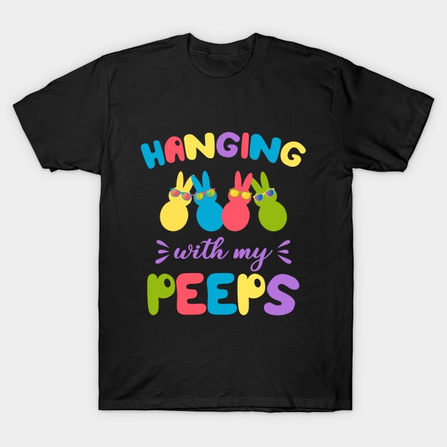 Hangin With My Peeps Funny Bunny Easter Day Family T-Shirt by TeeA
